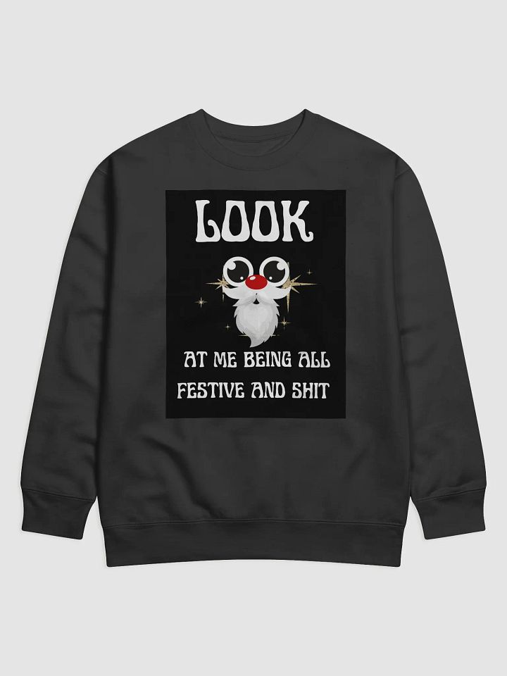 Look At Me Being All Festive Humor Christmas Sweatshirt product image (1)