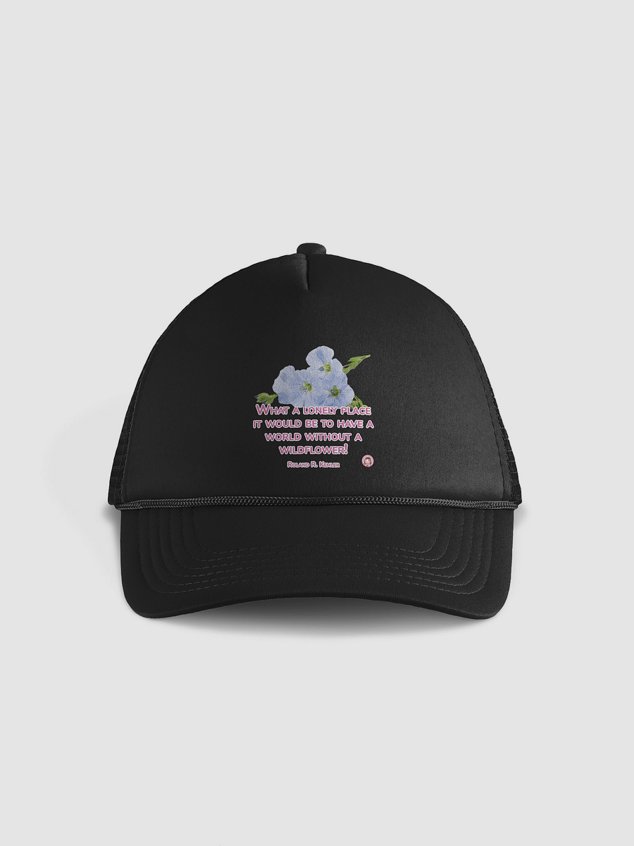 Wildflower Wisdom Foam Trucker Hat | What a lonely place it would be to have a world without a wildflower! product image (1)