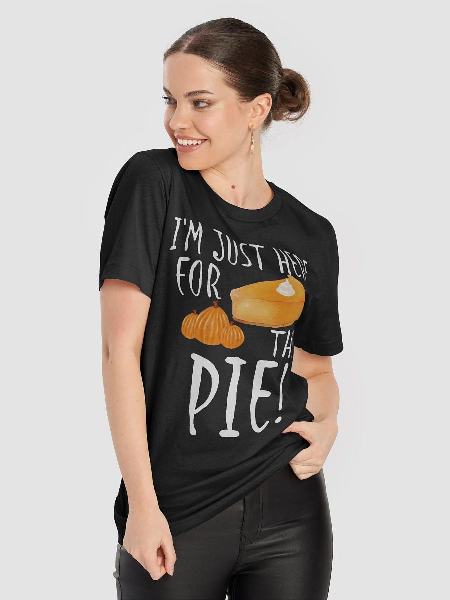 🥧 I'm Just Here for the Pie T-Shirt | Funny Thanksgiving Shirt | Cute Pumpkin Pie Tee product image (8)