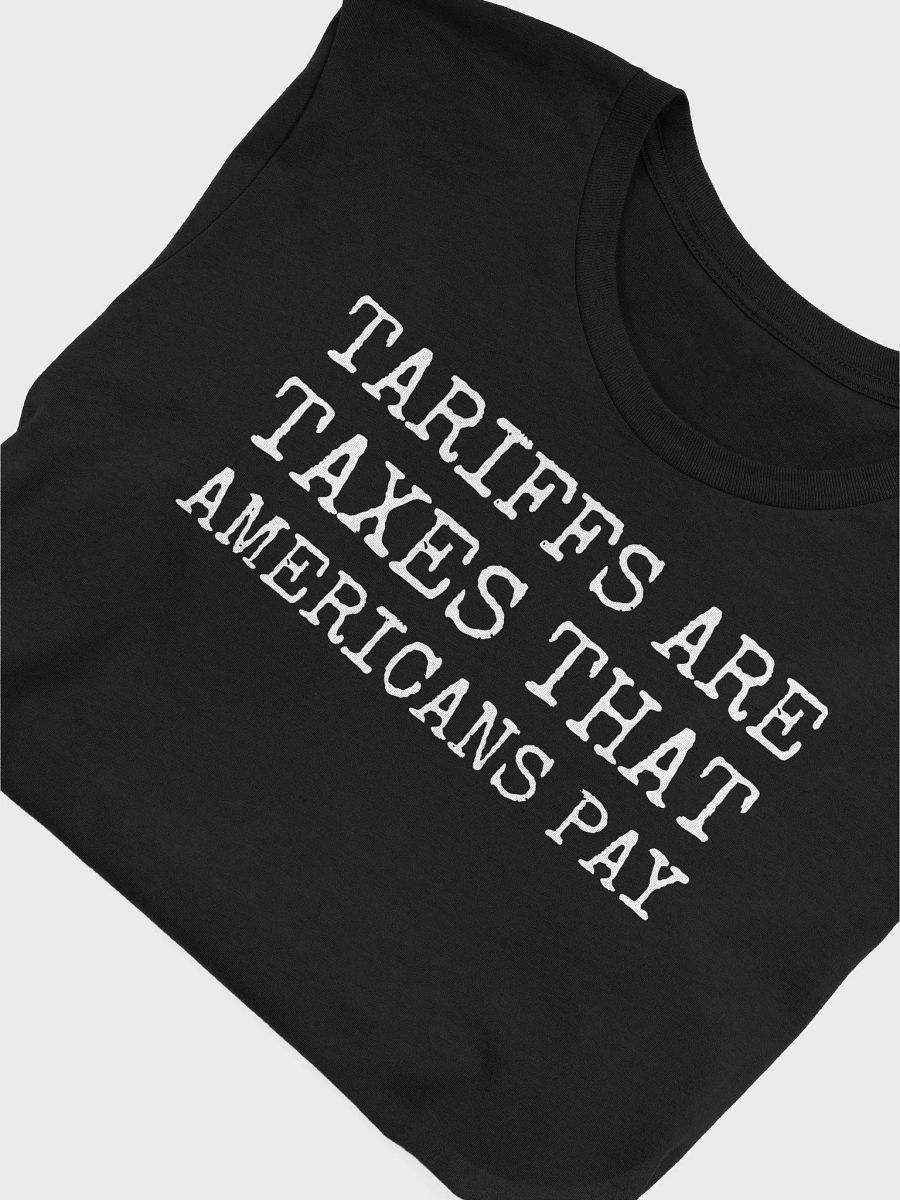 Tariffs Are Taxes That Americans Pay T-Shirt | Political Statement Tee | Funny Economics Shirt product image (5)