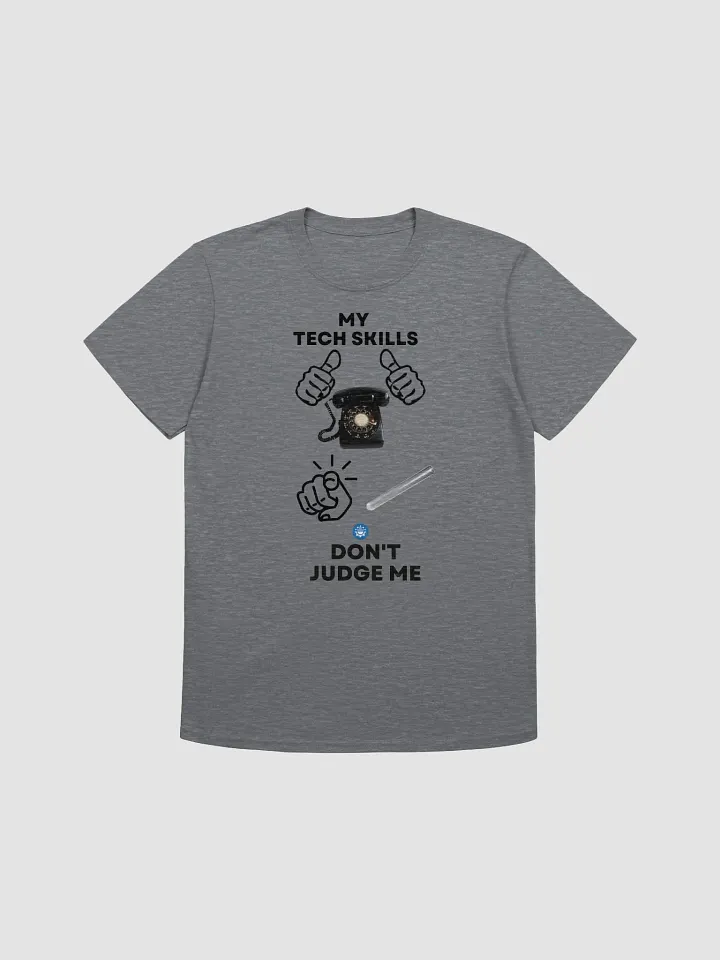 My Tech Skills Don't Judge Me T-Shirt [Unisex] product image (2)