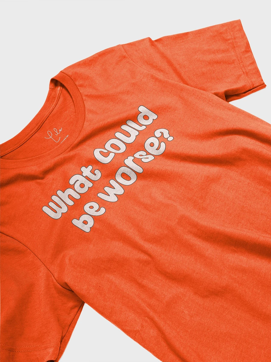 What Could Be Worse? Unisex T-Shirt - bold colours product image (19)