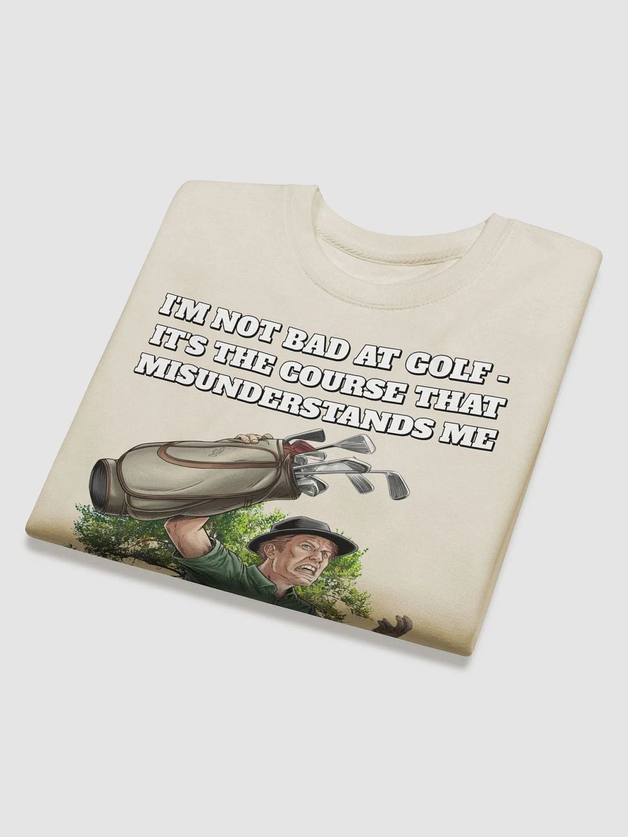 I'm Not Bad At Golf - It's The Course That Misunderstands Me Sweatshirt product image (26)