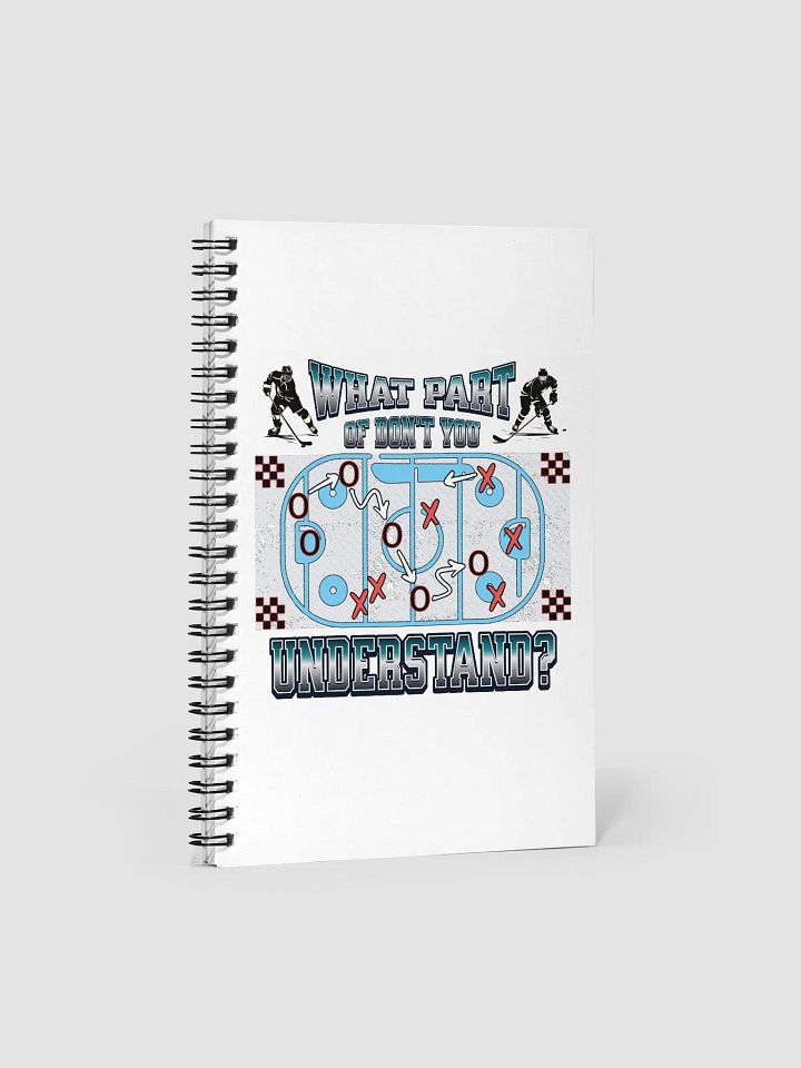 What Part Of Dont You Understand? Hockey Strategic Play Spiral Notebook product image (1)