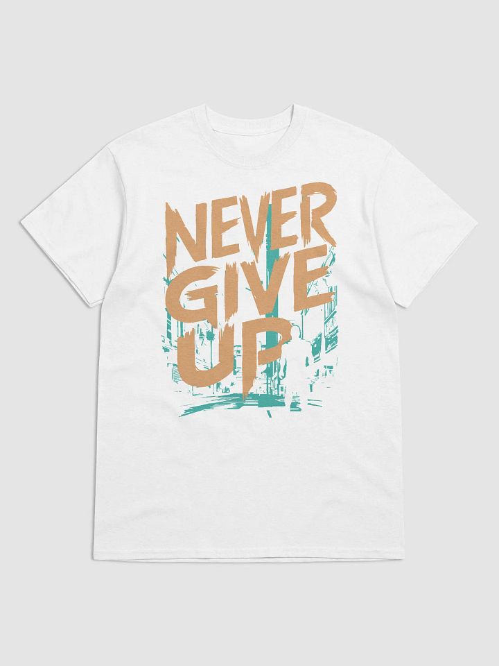 Never Give Up Bold Tee product image (1)