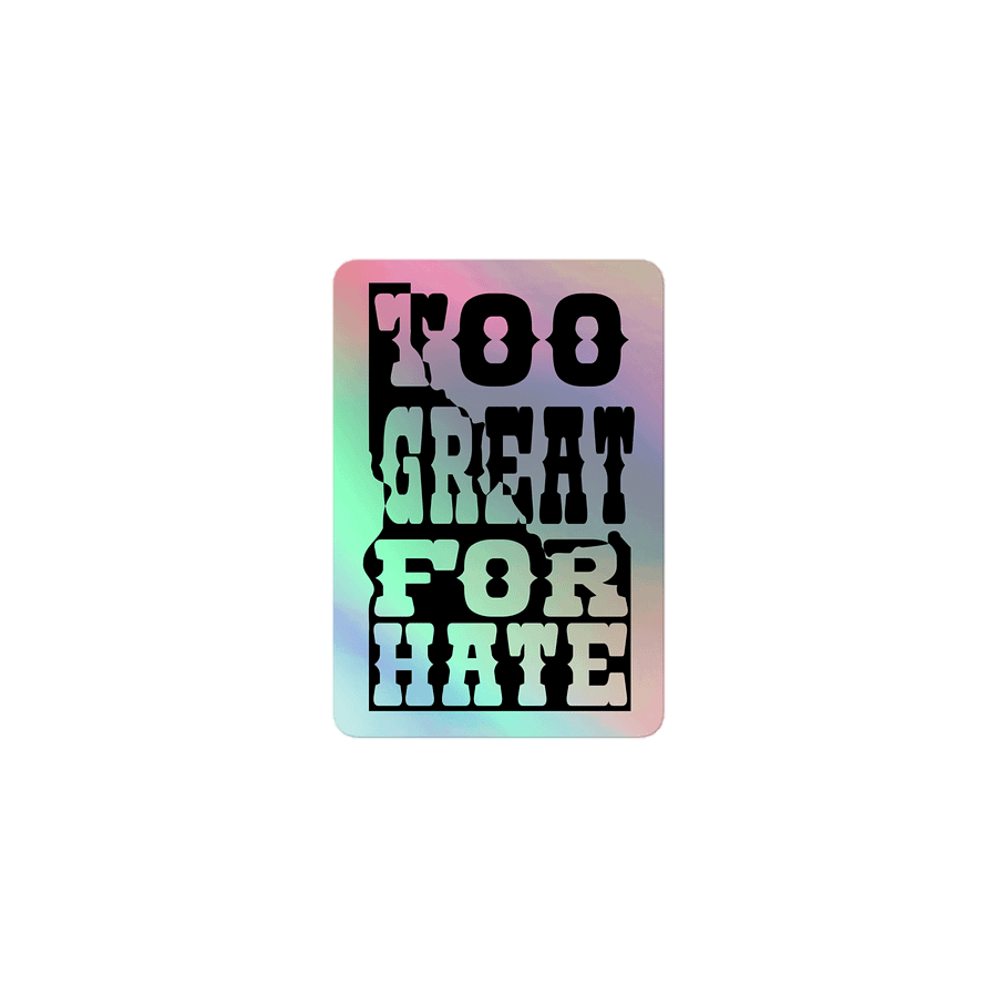 "TOO GREAT FOR HATE" holo sticker product image (2)