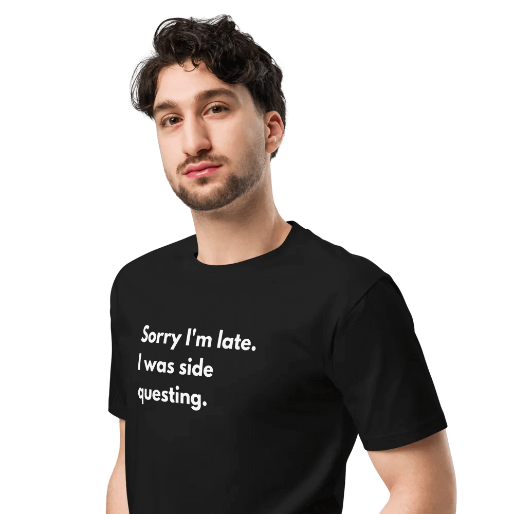 Sorry I'm late I was side questing Unisex Premium T-Shirt product image (5)