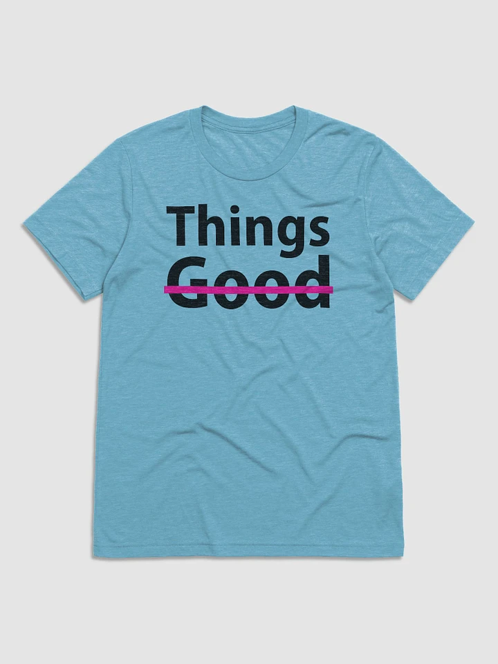 VGO THING'S ARENT GOOD T-shirt product image (5)