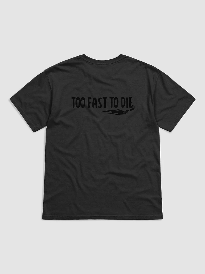 TOO FAST TO DIE (Rear) T-shirt product image (1)