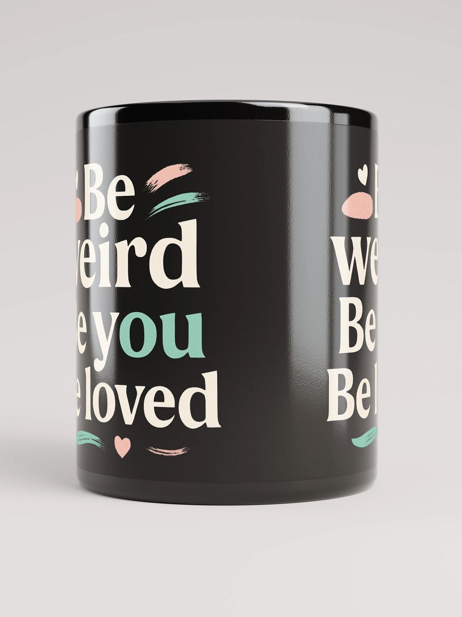 Be Weird. Be You. Be Loved. — How Jenna Ortega’s Inspiring Quote Can Transform Your Life (And Why This Mug Is Your Daily Reminder to Shine Boldly) product image (5)