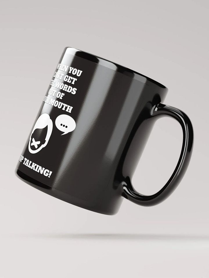 When You Can't Get The Words Out of Your Mouth - Stop Talking Black Mug product image (3)