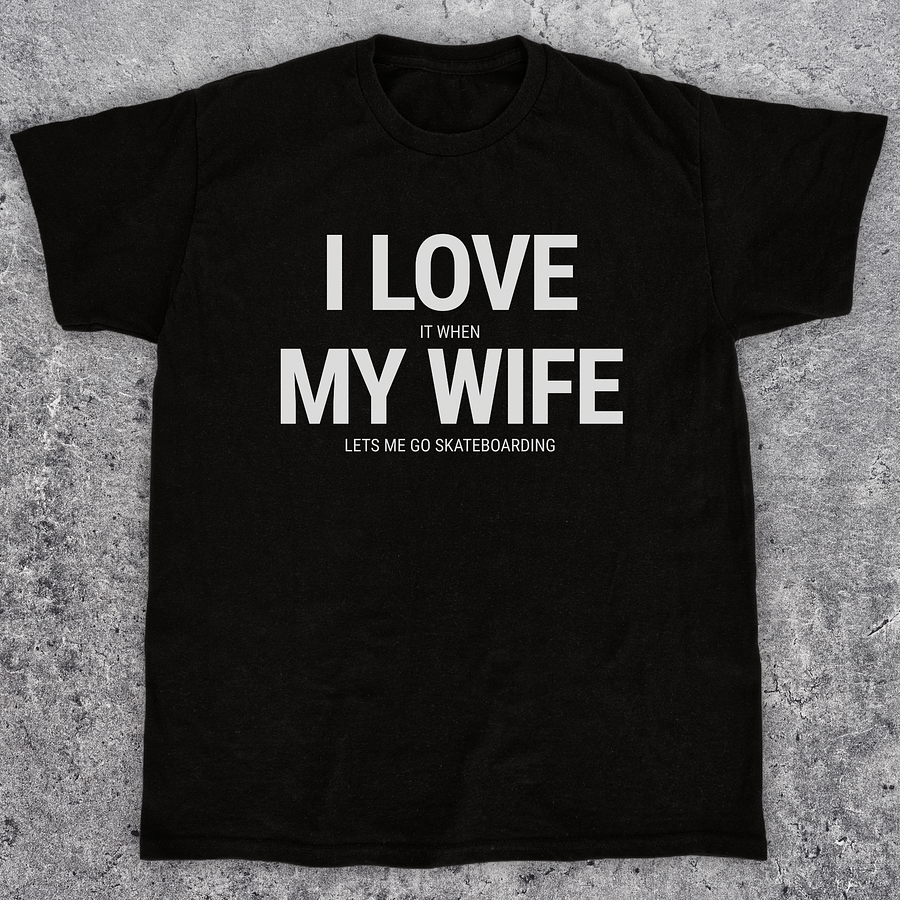 I love it when my wife lets me go skateboarding, Funny skateboarding t-shirt, Unisex product image (1)