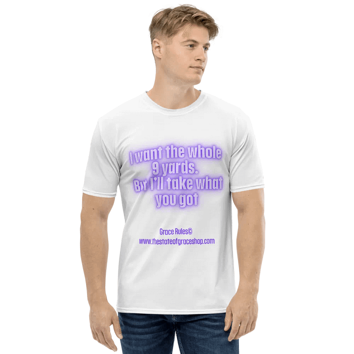 FUNNY TEES 4 U FOR MEN “I want the whole 9 yards. But I’ll take what you got.” product image (1)