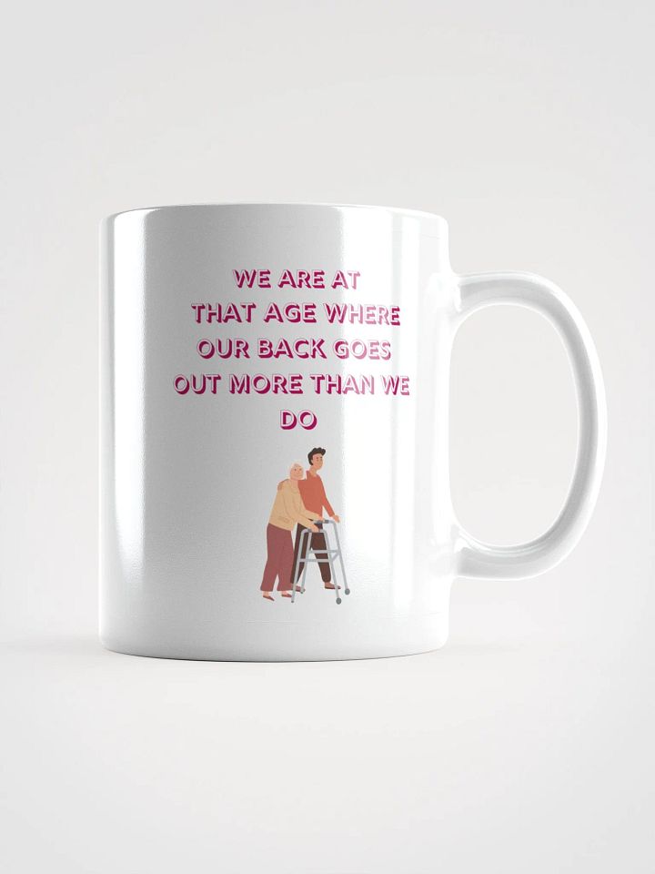 We are at that Age, our backs go out more than we do : Humorous Mug product image (1)