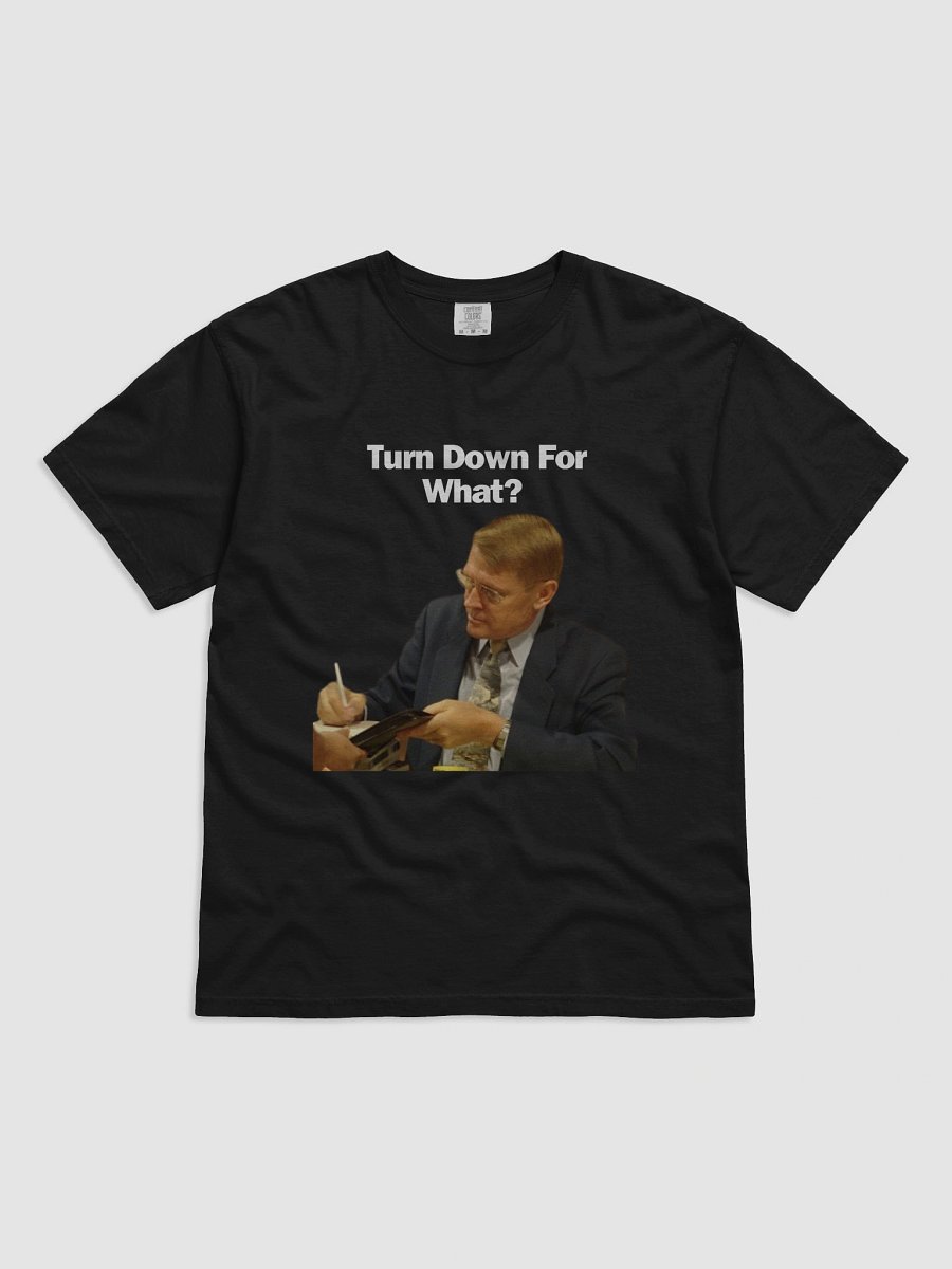 TURN DOWN FOR WHAT product image (2)