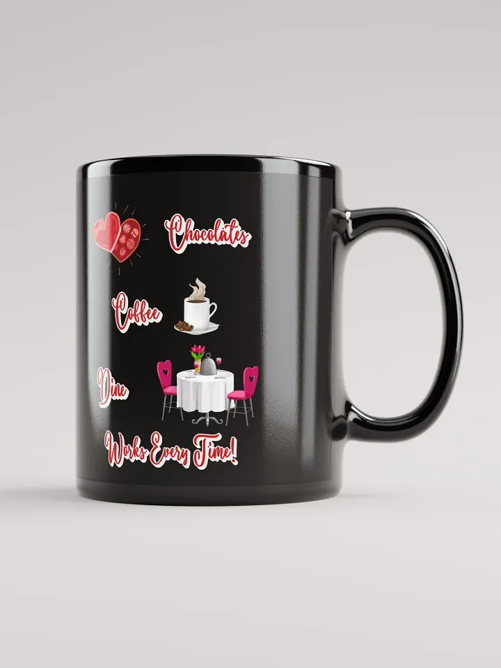 Chocolates, Coffee, Dine, Works Every Time Valentine's Day Black Mug product image (1)