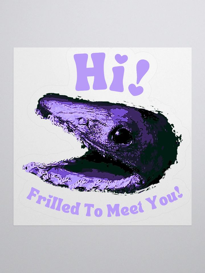 Frilled Shark - Frilled to Meet You Sticker product image (3)