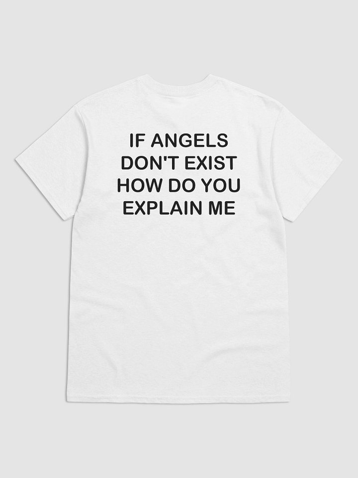 IF ANGELS DON'T EXIST HOW DO YOU EXPLAIN ME T-Shirt product image (2)