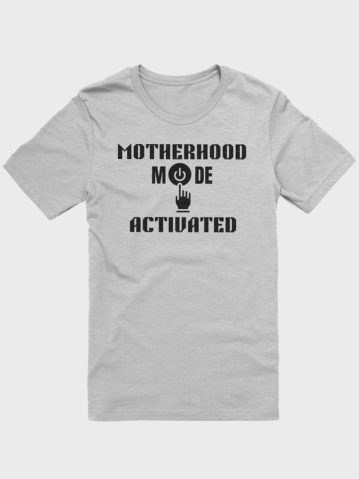 Motherhood Mode Activated T-shirt product image (1)