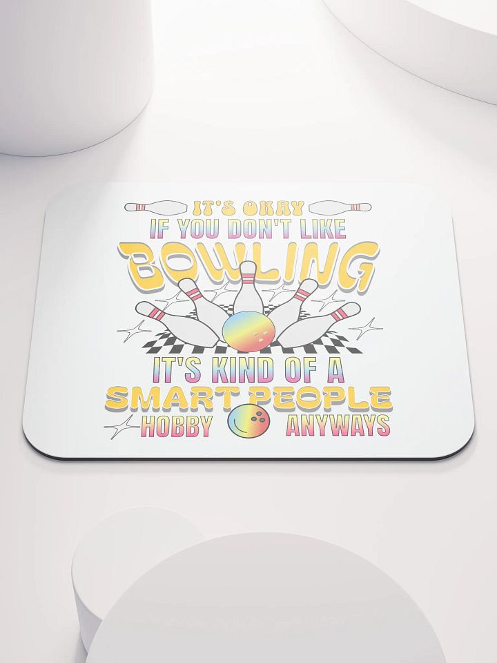 Its Okay If You Dont Like Bowling Its Kind Of A Smart People Hobby Anyways Mouse Pad product image (2)
