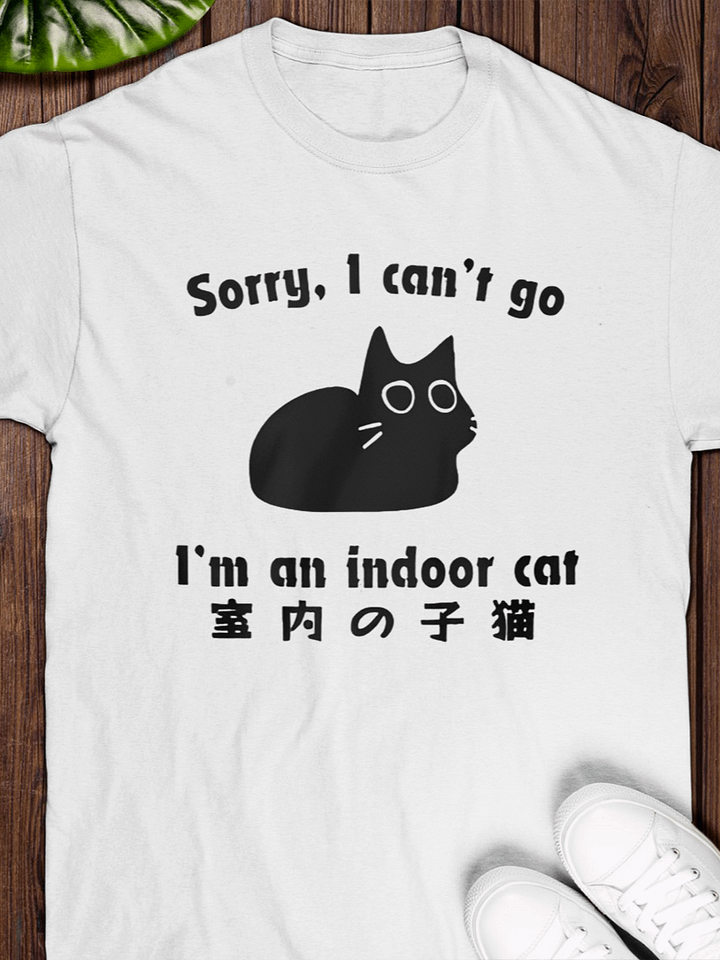 Sorry I Can't Go I'm An Indoor Cat T-Shirt product image (1)