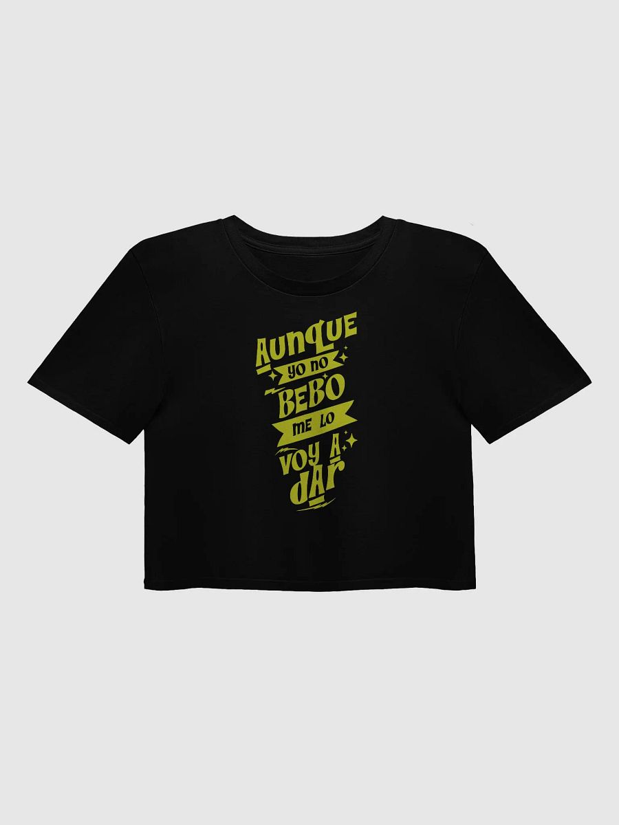 Aunque Yo No Bebo, Me Lo Voy a Dar Crop Top product image (1)