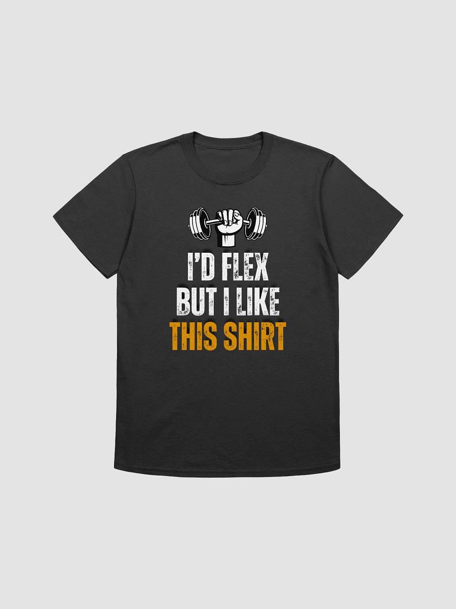 I'd Flex But I like This Shirt Unisex T-Shirt V11 product image (1)