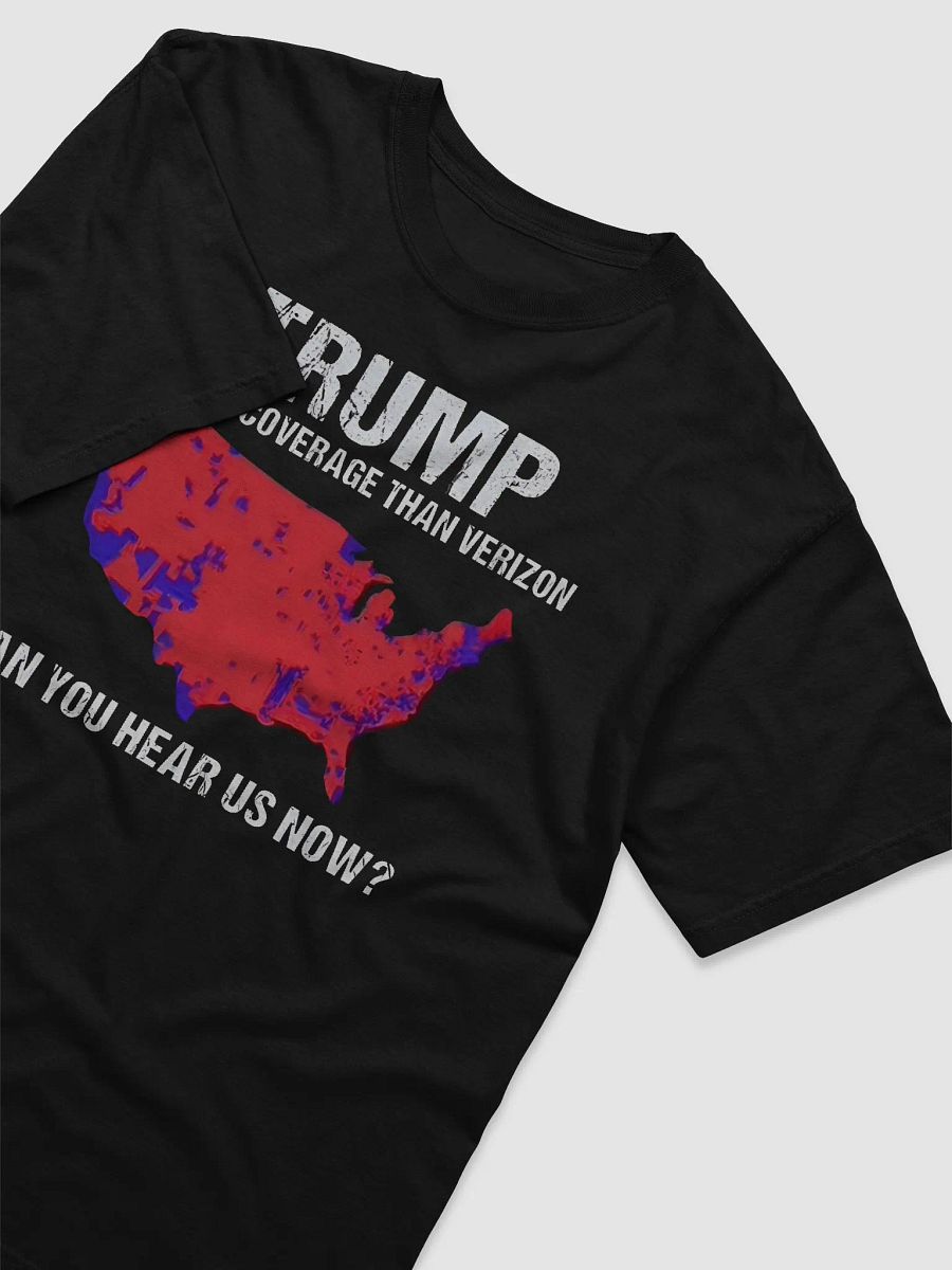 Trump Better Coverage Than Verizon Can You Hear Us Now Shirt product image (4)