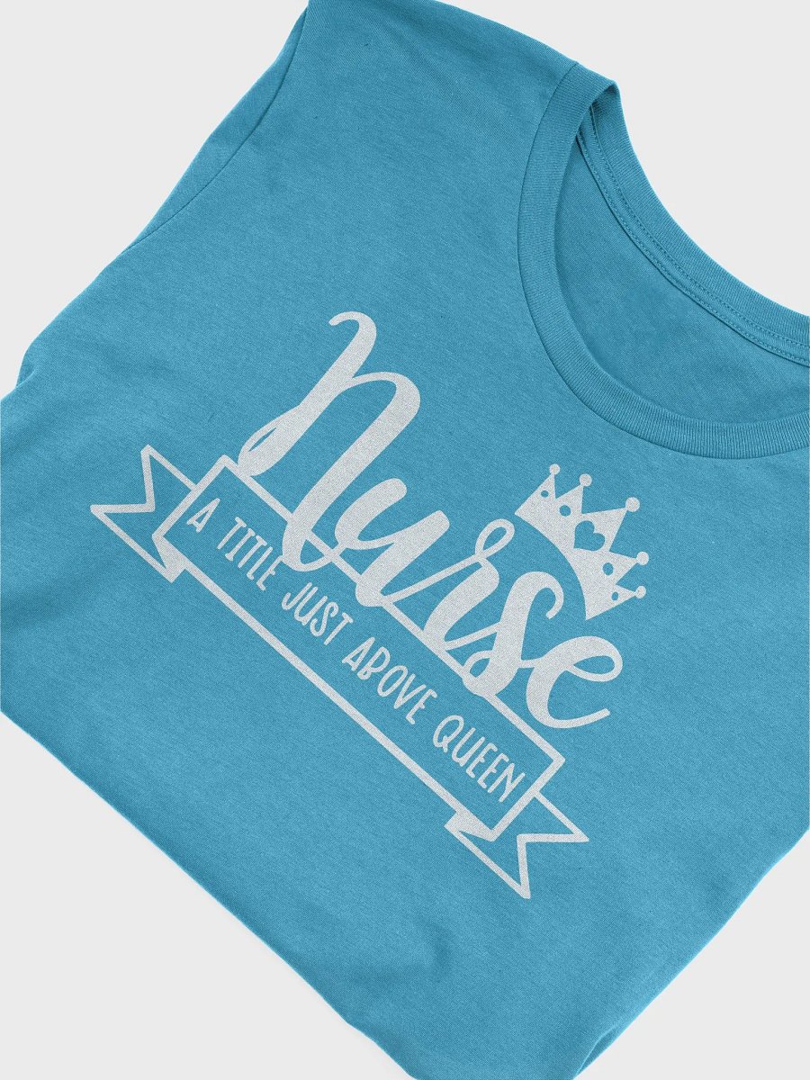Nurse – A Title Just Above Queen Tee product image (14)