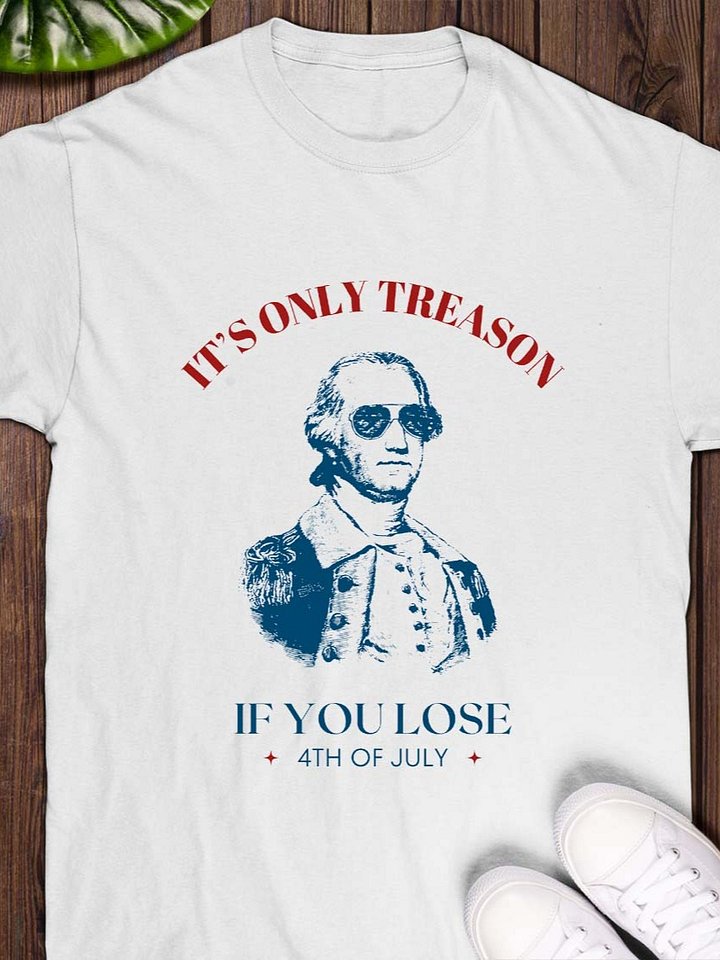 It’s Only Treason If You Lose T-Shirt product image (1)