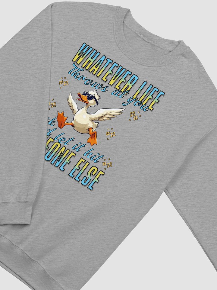 Whatever Life Throws At You Duck And Let It Hit Someone Else Life Attitude Crewneck product image (20)