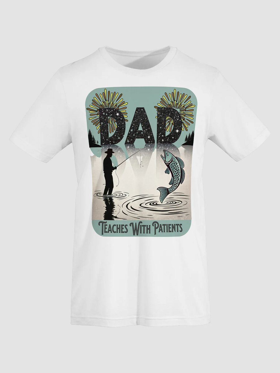 Dad Fishing Teaches With Patients Love T-Shirt product image (54)