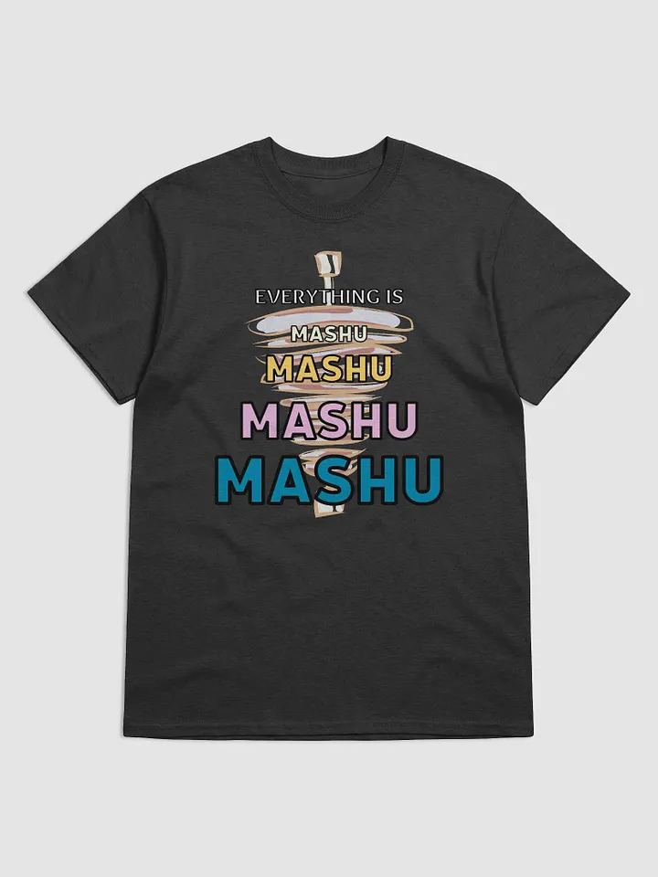 Everything is Mashu Mashu Mashu Mashu - T-Shirt product image (1)