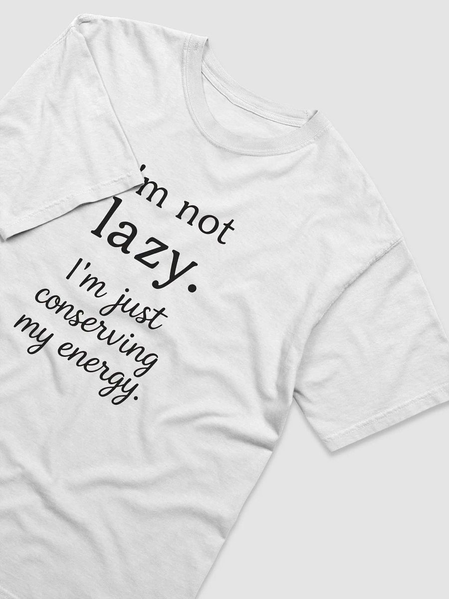 Not Lazy, Just Energy Efficient Tee product image (15)