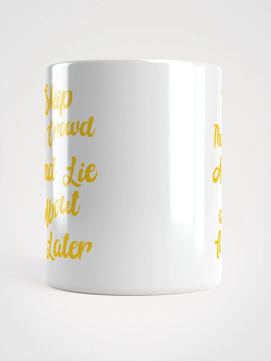 Skip The Crowd And Lie About It Later - Funny Witty White Coffee Mug product image (6)