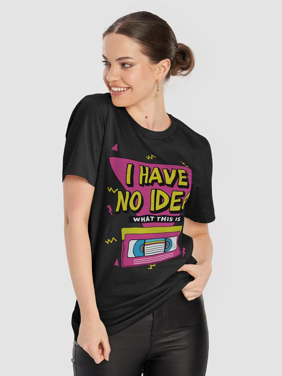 I Have No Idea What This Is 80s 90s VHS Theme T-Shirt product image (51)