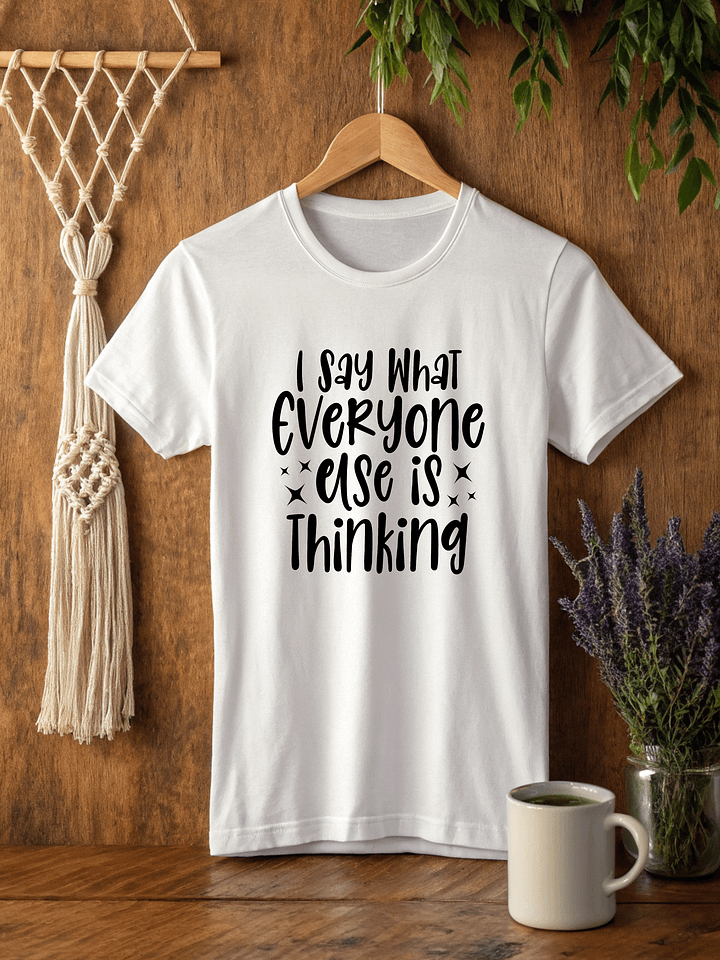 I Say What Everyone Else Is Thinking Women White T-Shirt product image (2)