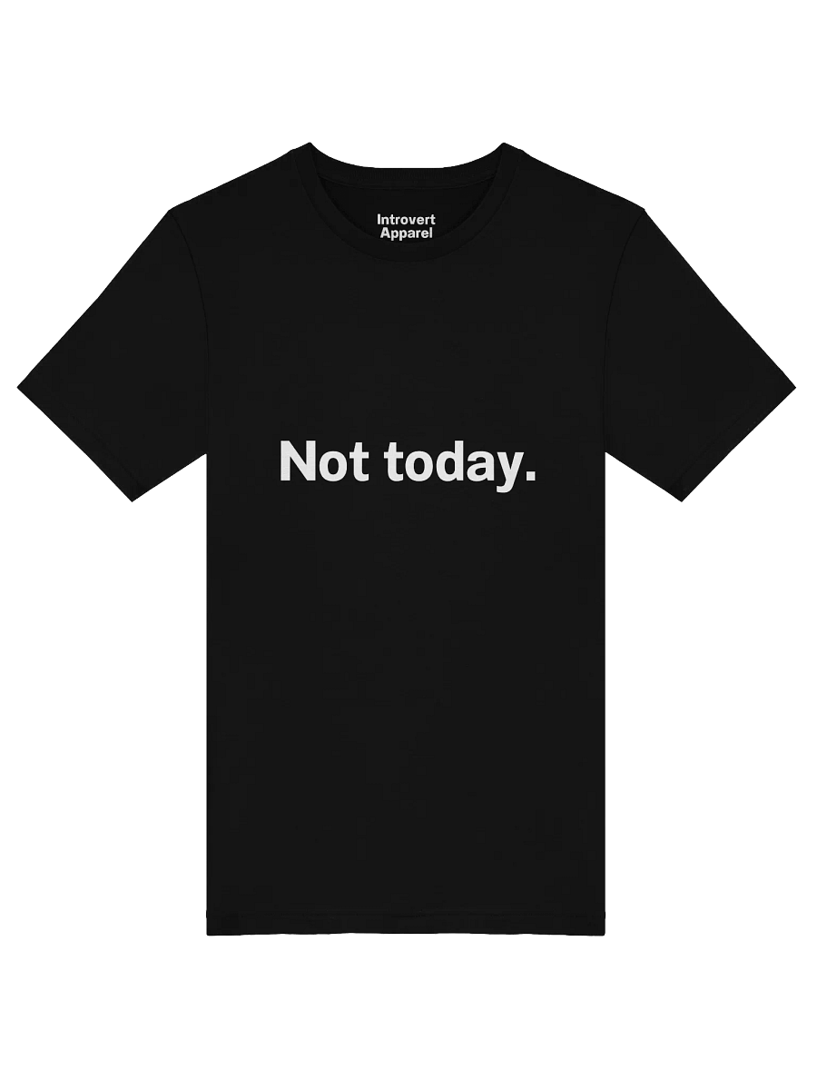 Not today. Unisex T-Shirt product image (48)