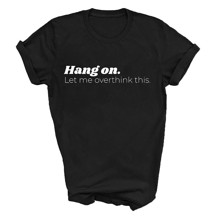 Hang On Let Me Overthink This Tshirt product image (1)