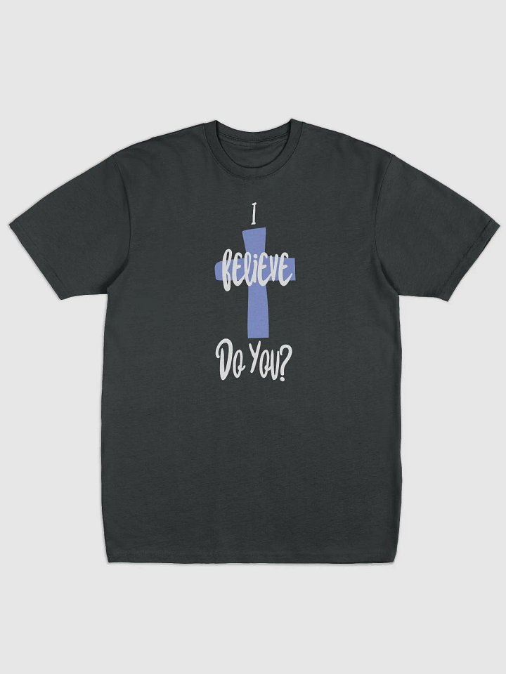 I believe, Do you? T-shirt product image (1)