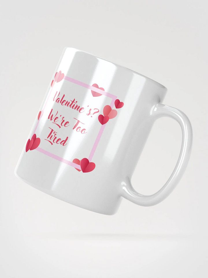 Valentine's? We're Too Tired Mug product image (2)