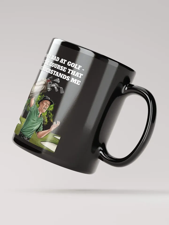 I'm Not Bad At Golf - It's The Course That Misunderstands Me Black Mug product image (3)