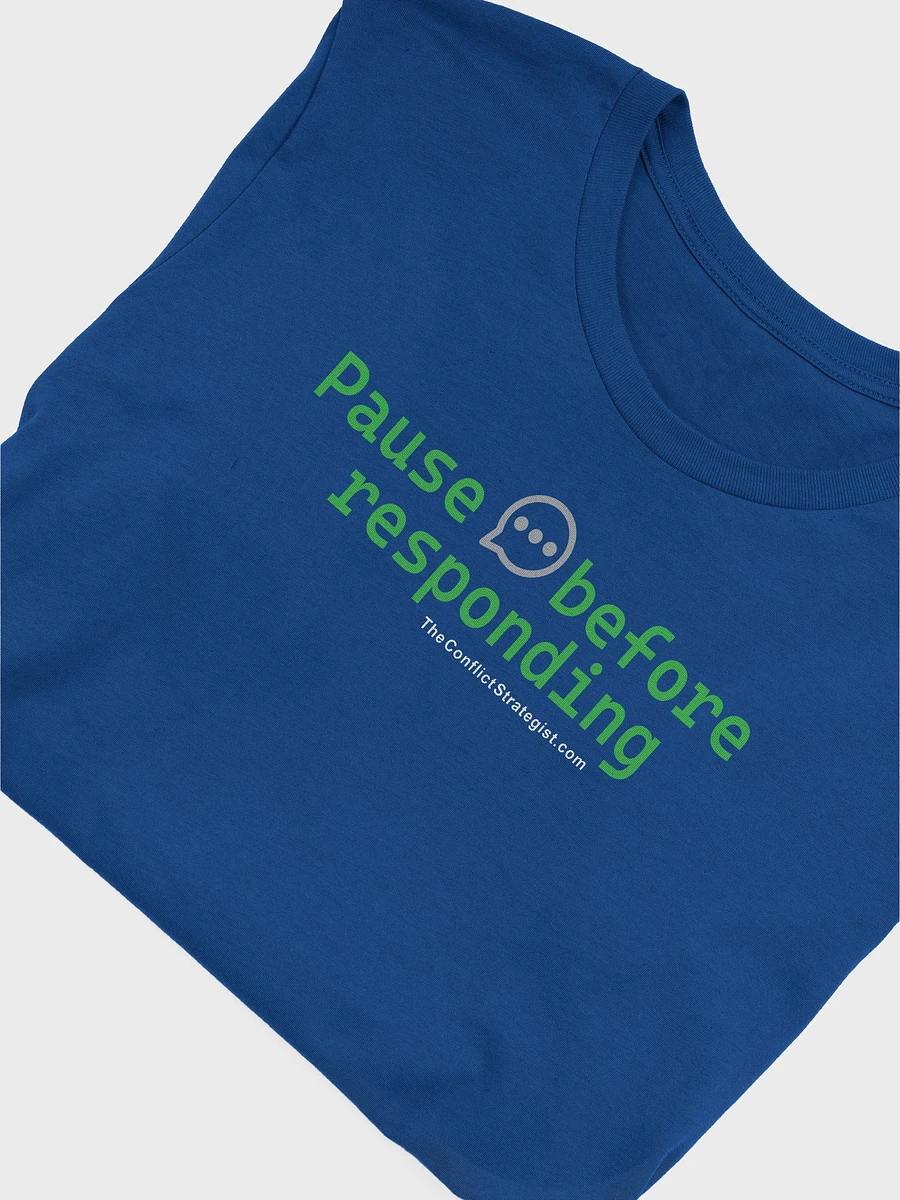 Pause Before Responding - Unisex T Shirt - 6 Colors product image (15)