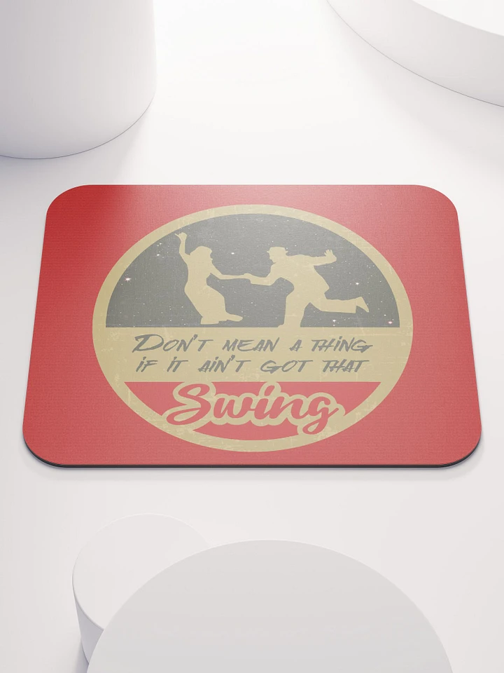 Don't Mean a Thing If It Ain't Got That Swing Mousepad product image (1)