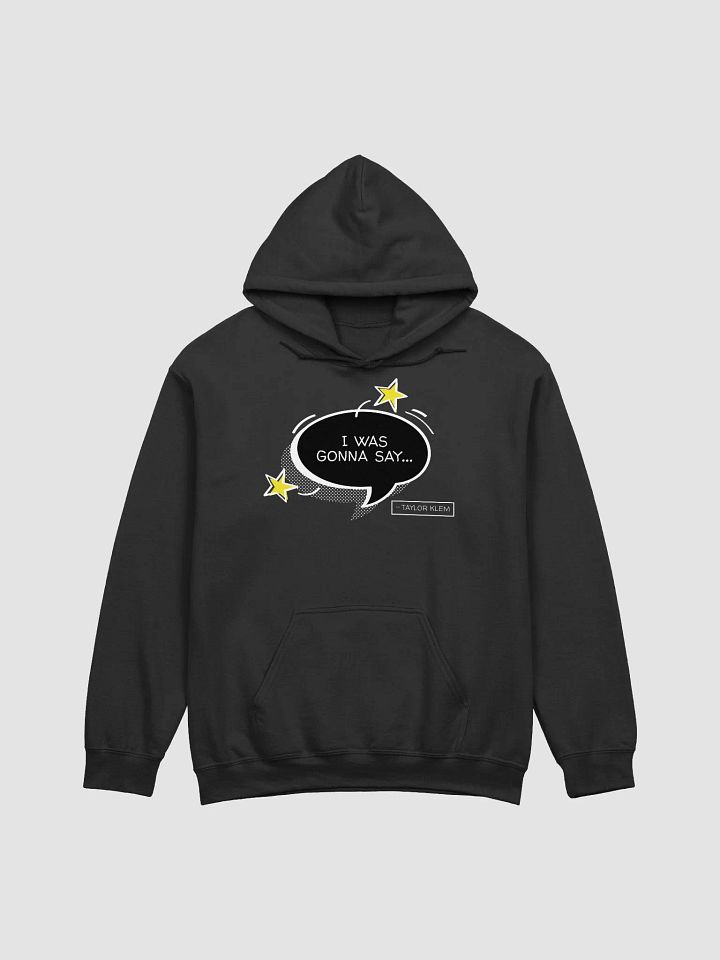 I Was Gonna Say Black Quote Bubble Hoodie product image (2)