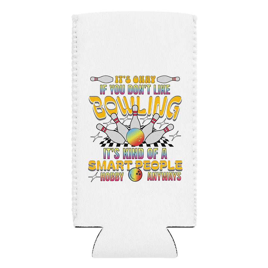 Its Okay If You Dont Like Bowling Its Kind Of A Smart People Hobby Anyways Can Cooler product image (1)