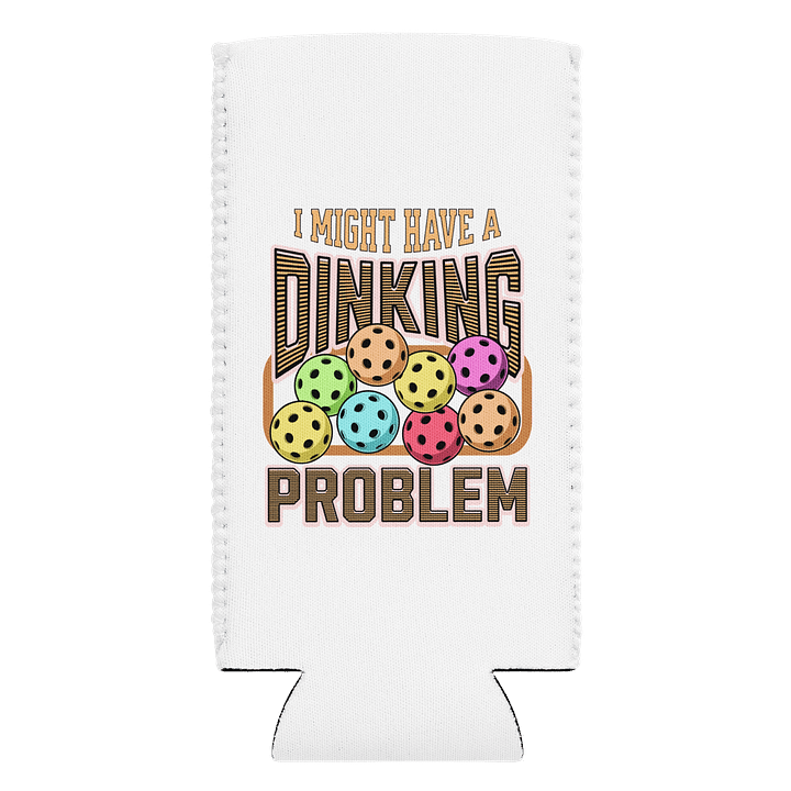 I Might Have A Dinking Problem Pickleball Quirky Quote Can Cooler product image (1)