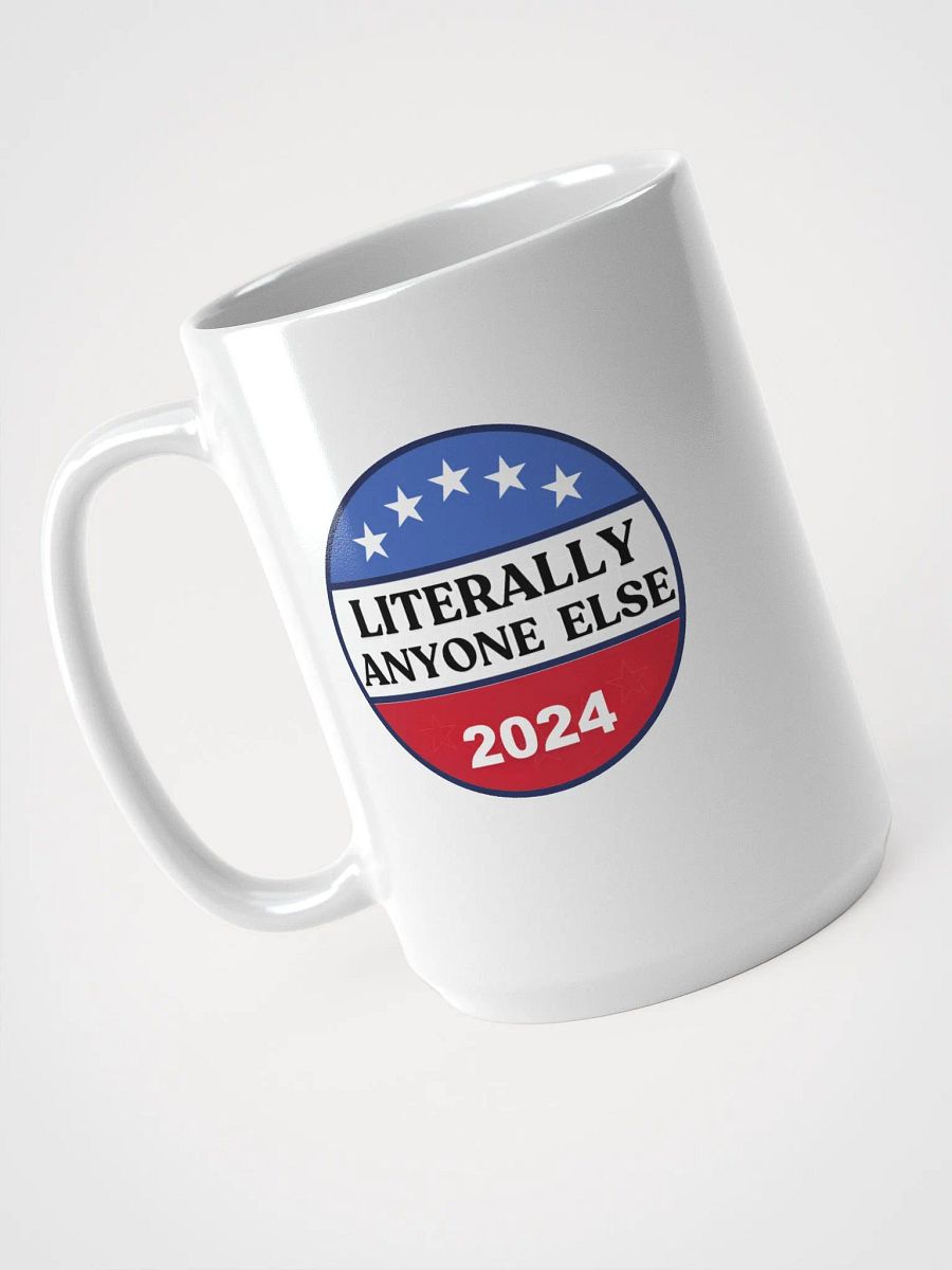 Literally Anyone Else 2024 Funny Election Sarcastic Political Humor Mug product image (3)
