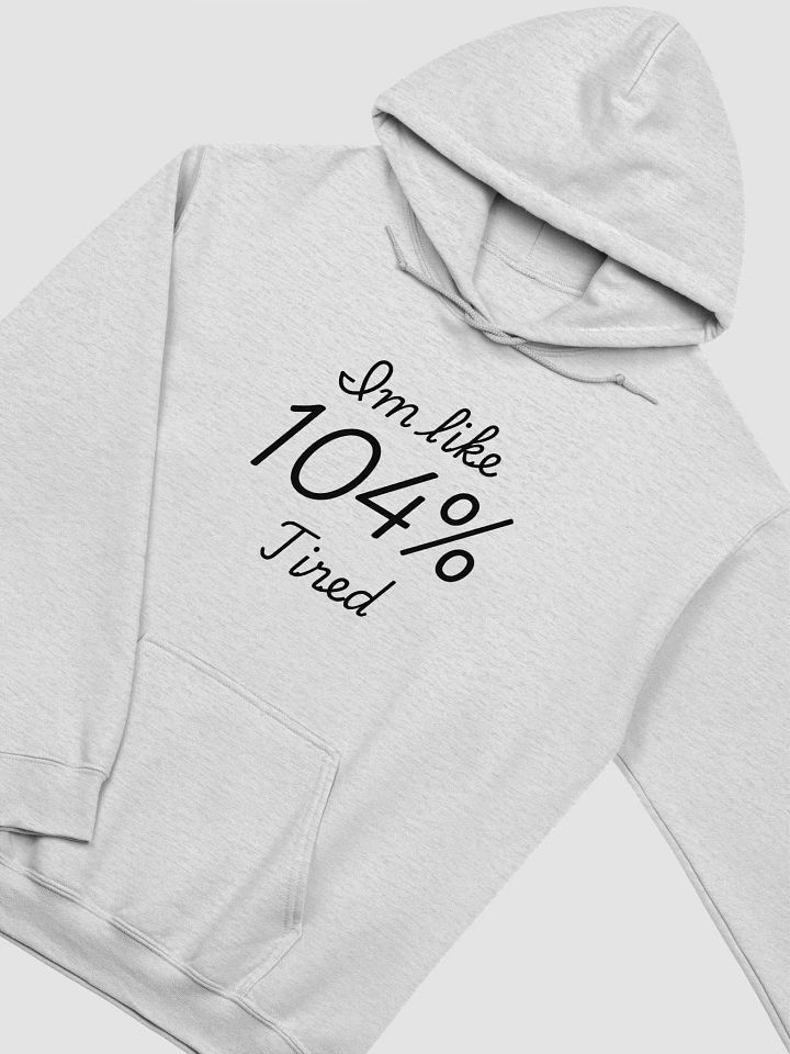 I'm Like 104% Tired Hoodie product image (2)