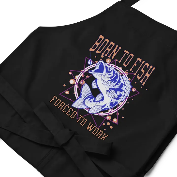 Born to Fish, Forced to Work Apron product image (2)